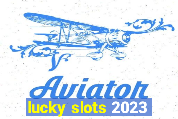 lucky slots 2023